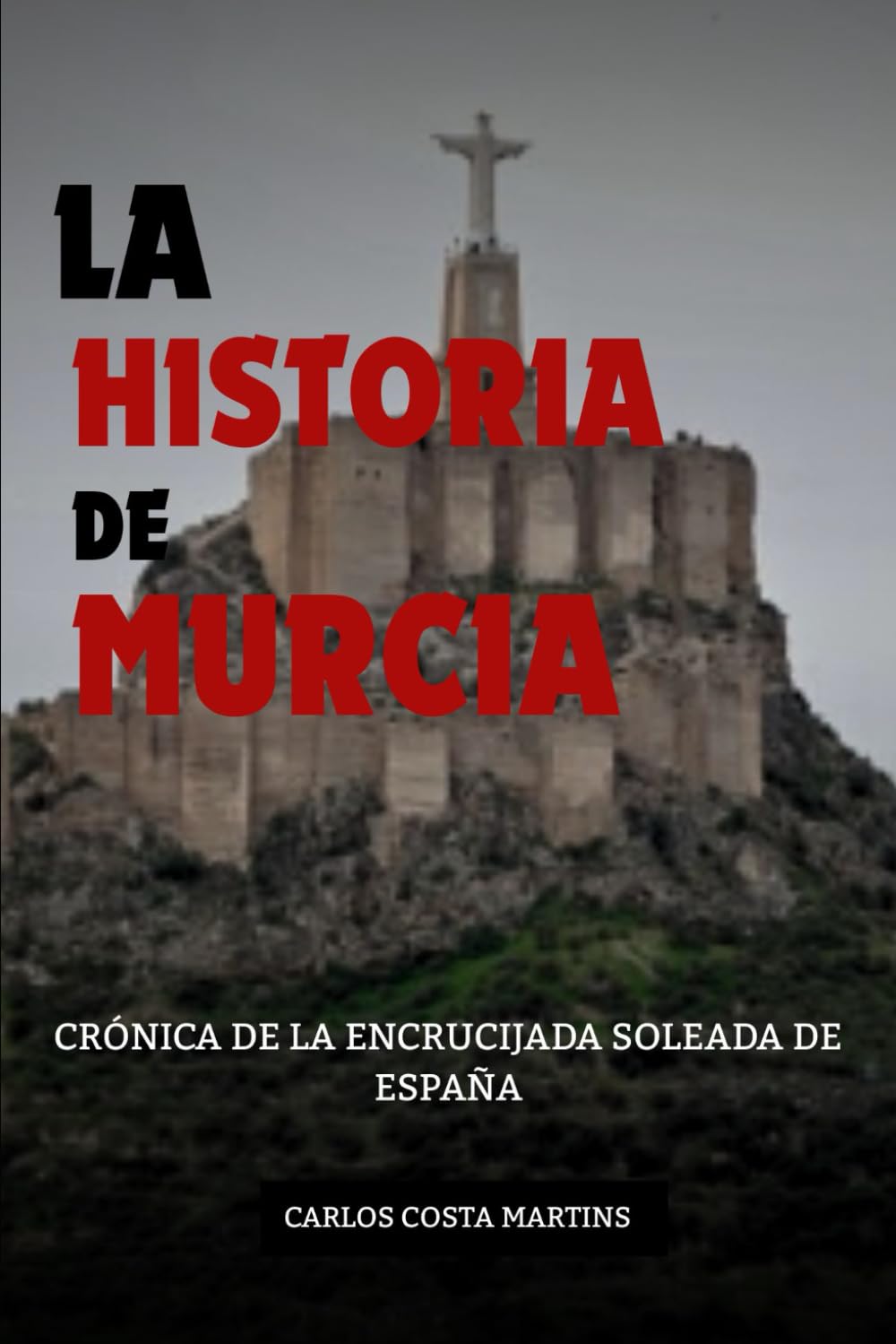 LA HISTORIA DE MURCIA: CRÓNICA DE LA ENCRUCIJADA SOLEADA DE ESPAÑA
