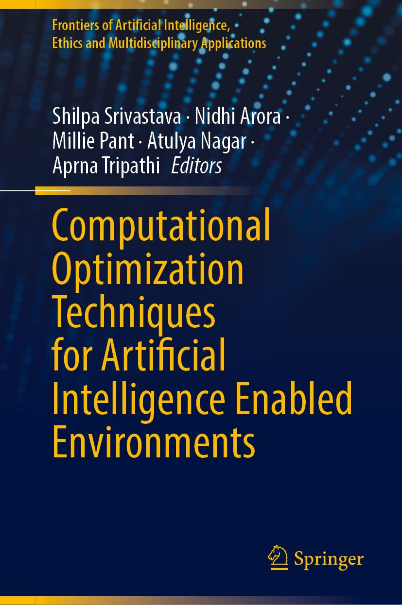 Computational Optimization Techniques for Artificial Intelligence Enabled Environments (Frontiers of Artificial Intelligence, Ethics and Multidisciplinary Applications)