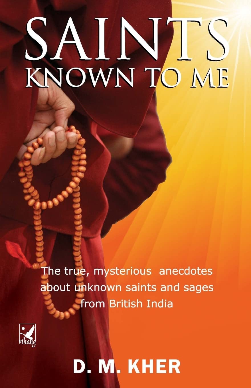 Saints Known to Me: The true, mysterious anecdotes about unknown saints and sages from British India