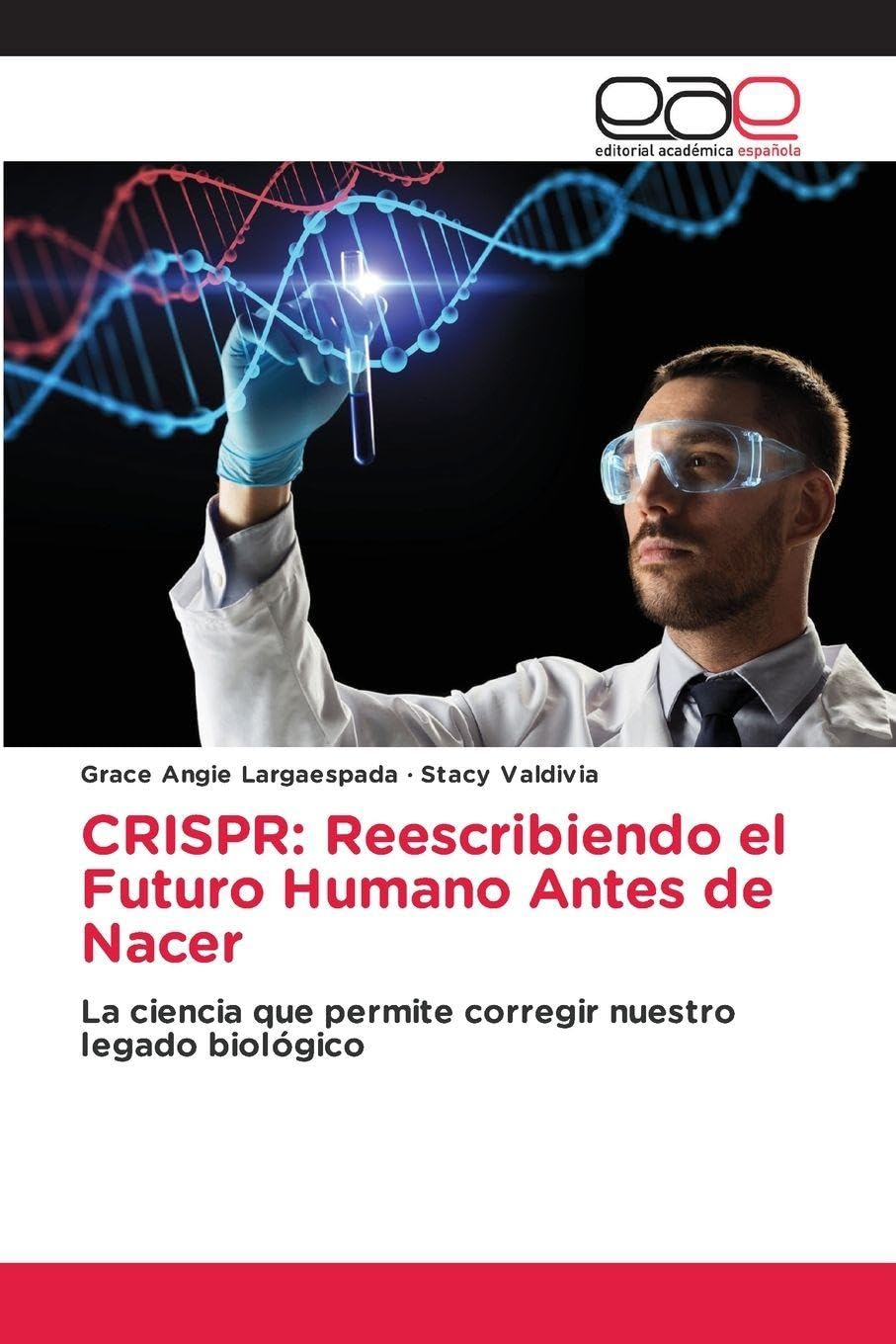 CRISPR: Reescribiendo el Futuro Humano Antes de Nacer: La ciencia que permite corregir nuestro legado biológico