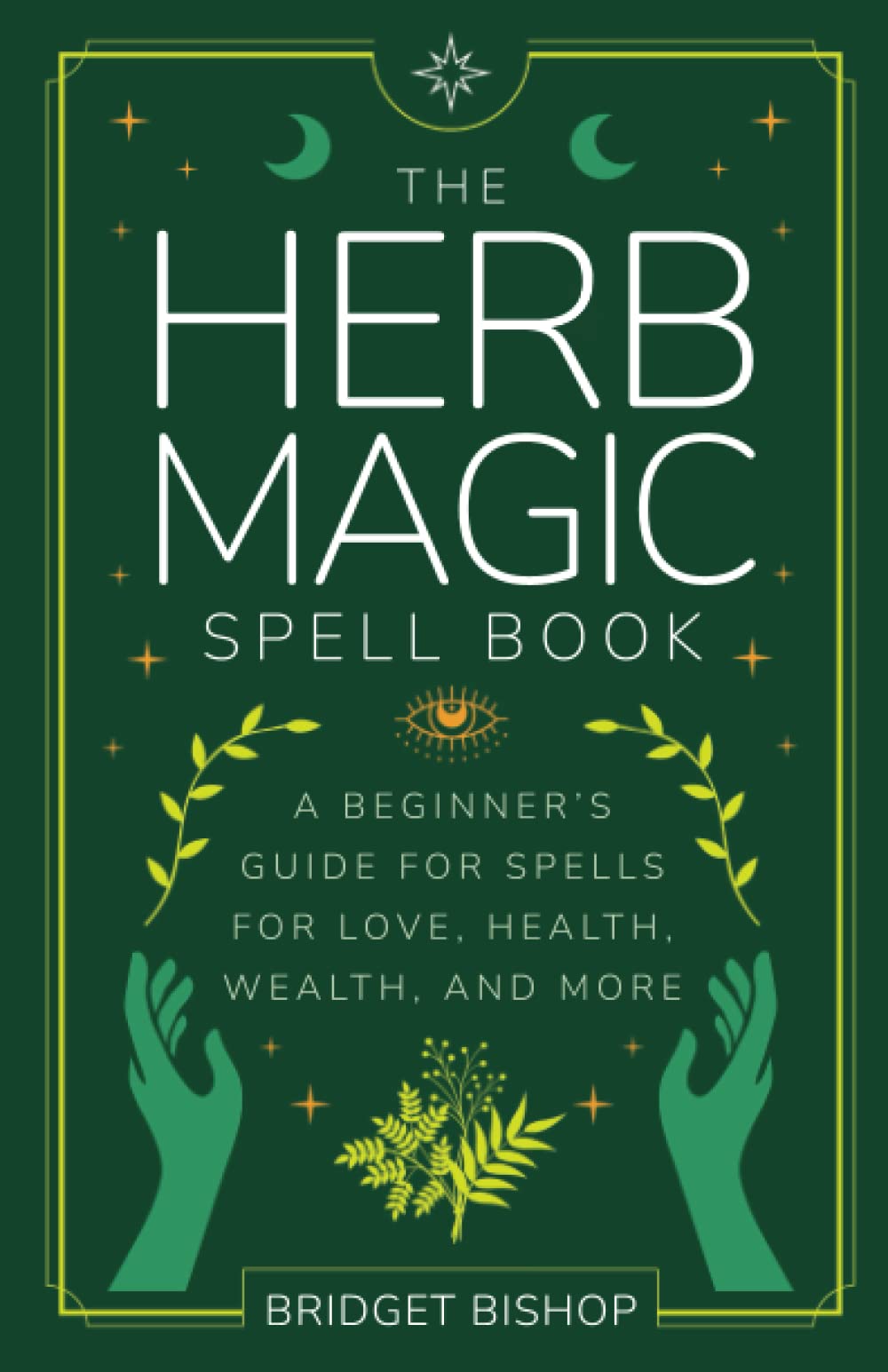 The Herb Magic Spell Book: A Beginner's Guide For Spells for Love, Health, Wealth, and More: 3