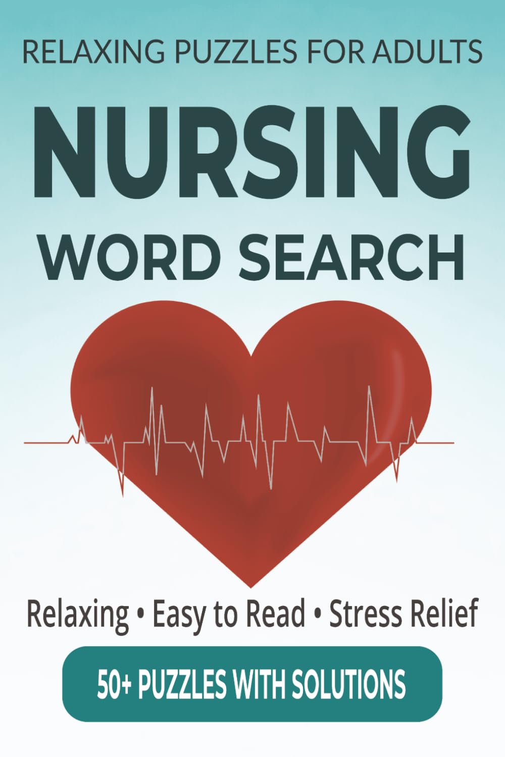 Relaxing Puzzles for Adults, Nursing Word Search: 55 Word Search Puzzles for Nurses and Nursing Students – Stress Relief, Brain-Boosting Fun Across 110 Pages