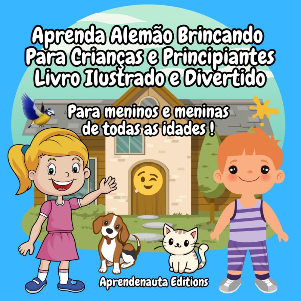 Aprenda Alemão Brincando Para Crianças e Principiantes Livro Ilustrado e Divertido: Para meninos e meninas de todas as idades !