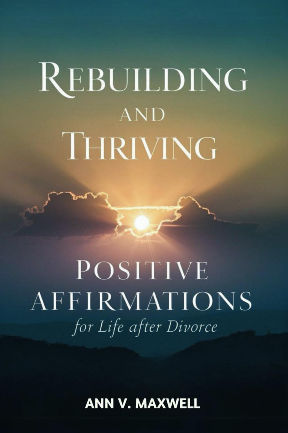 Rebuilding and Thriving: Positive Affirmations for Life After Divorce (Heartfelt Renewal Collection)
