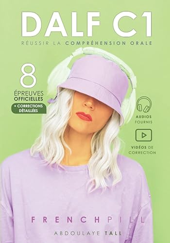 DALF C1 : réussir la compréhension orale: 8 épreuves officielles + corrections détaillées