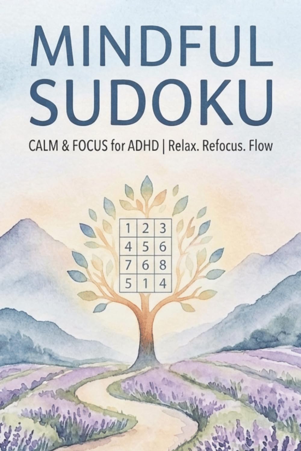 Mindful Sudoku: Puzzles to Calm the mind.: Sudoku Puzzles for Stress Relief, Focus and Mental Clarity | 6x9 Inches, 110 Pages | 50+ Puzzles | Solutions Included