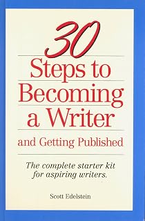 30 Steps to Becoming a Writer: And Getting Published : The Complete Starter Kit for Aspiring Writers