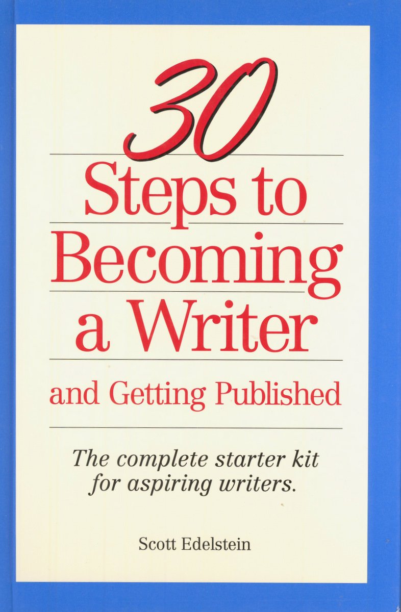 30 Steps to Becoming a Writer: And Getting Published : The Complete ...