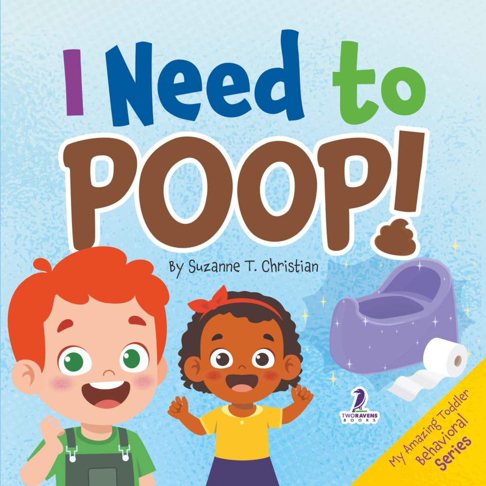 I Need to Poop!: Gentle Affirmations for Toddlers Learning to Go Poop and Listen to Their Bodies (My Amazing Toddler Behavioral Series)