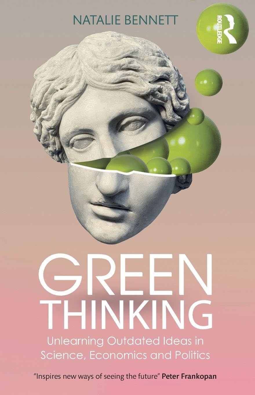 Green Thinking: Unlearning Outdated Ideas in Science, Economics and Politics