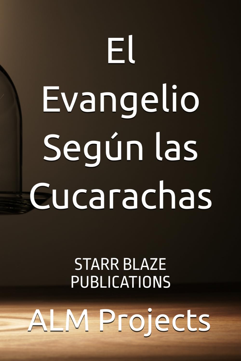 El Evangelio Según las Cucarachas: STARR BLAZE PUBLICATIONS