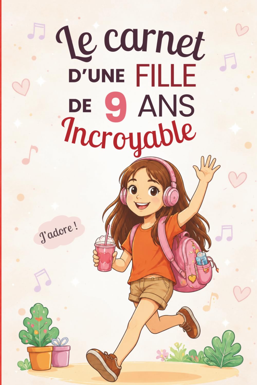 Le carnet d’une fille incroyable de 9 ans: Cahier d’activités pour développer créativité, confiance et imagination – le cadeau parfait pour une fille de 9 ans