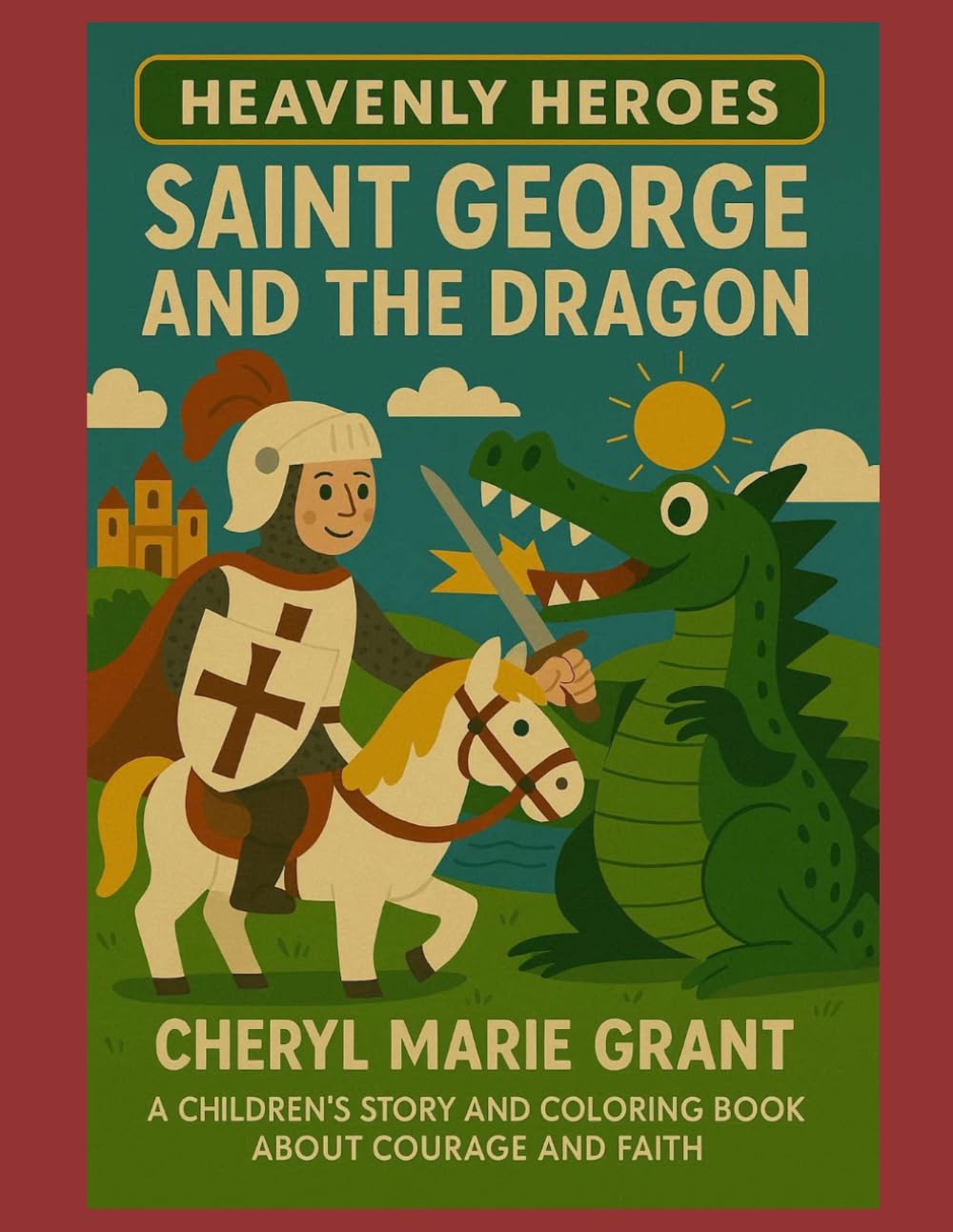 Saint George and the Dragon: A Children's Story and Coloring Book About Courage and Faith (Heavenly Heroes)