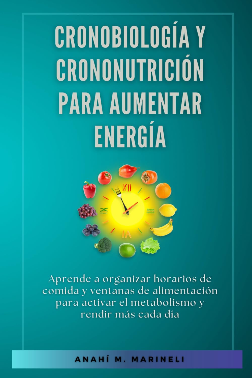 Cronobiología y crononutrición para aumentar energía: Aprende a organizar horarios de comida y ventanas de alimentación para activar el metabolismo y rendir más cada día