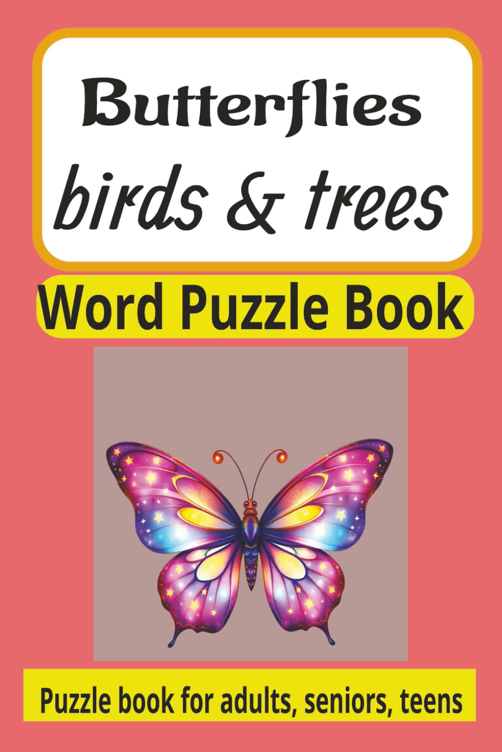 Butterflies, birds, trees word book puzzle: Butterflies, birds, trees word book puzzle for Adults, seniors, teens/ 6x9 inch, easy to ready words, ... 6x9 inch book, great stocking stuffer