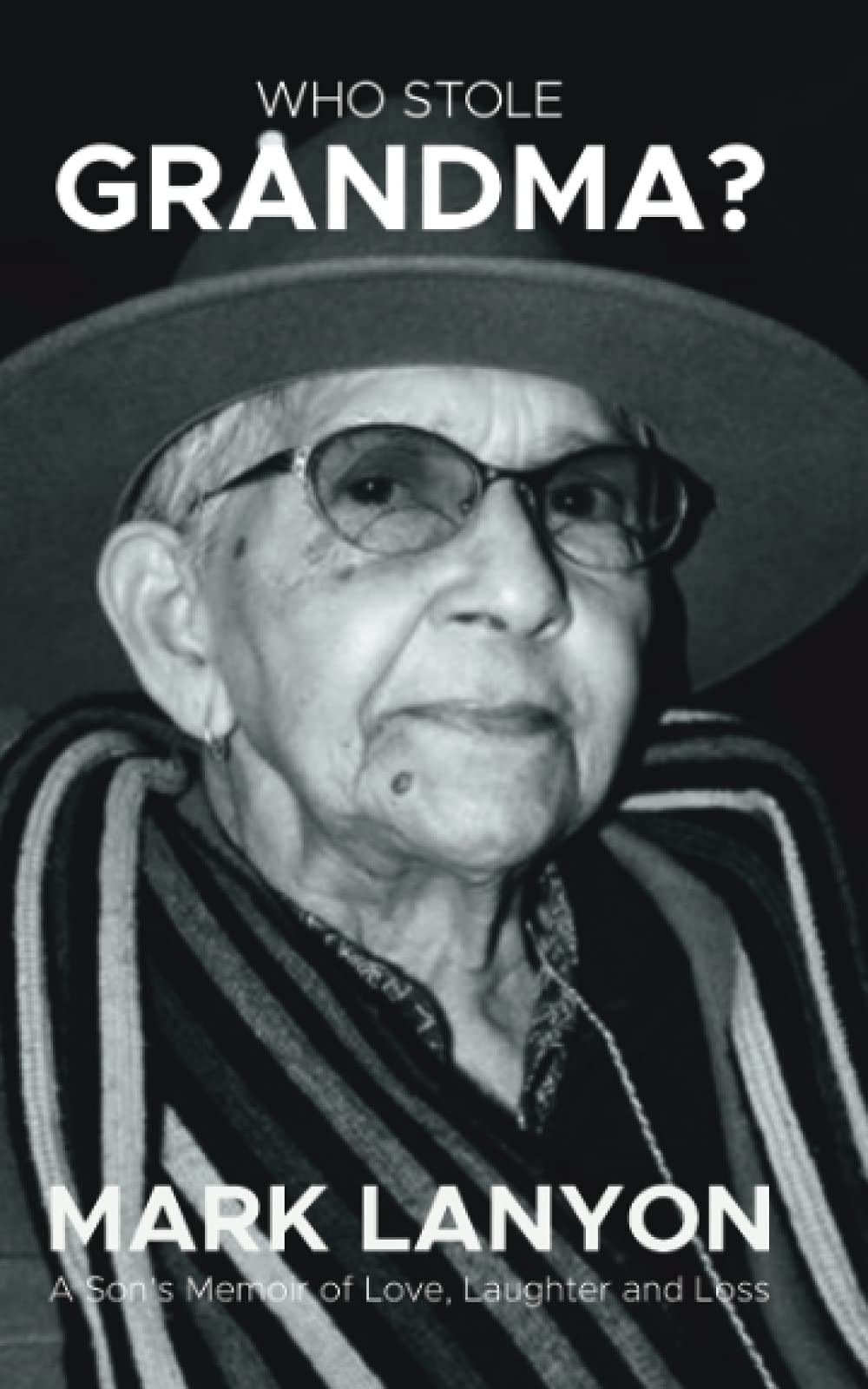 Who Stole Grandma?: A Son's Memoir of Love, Laughter & Loss