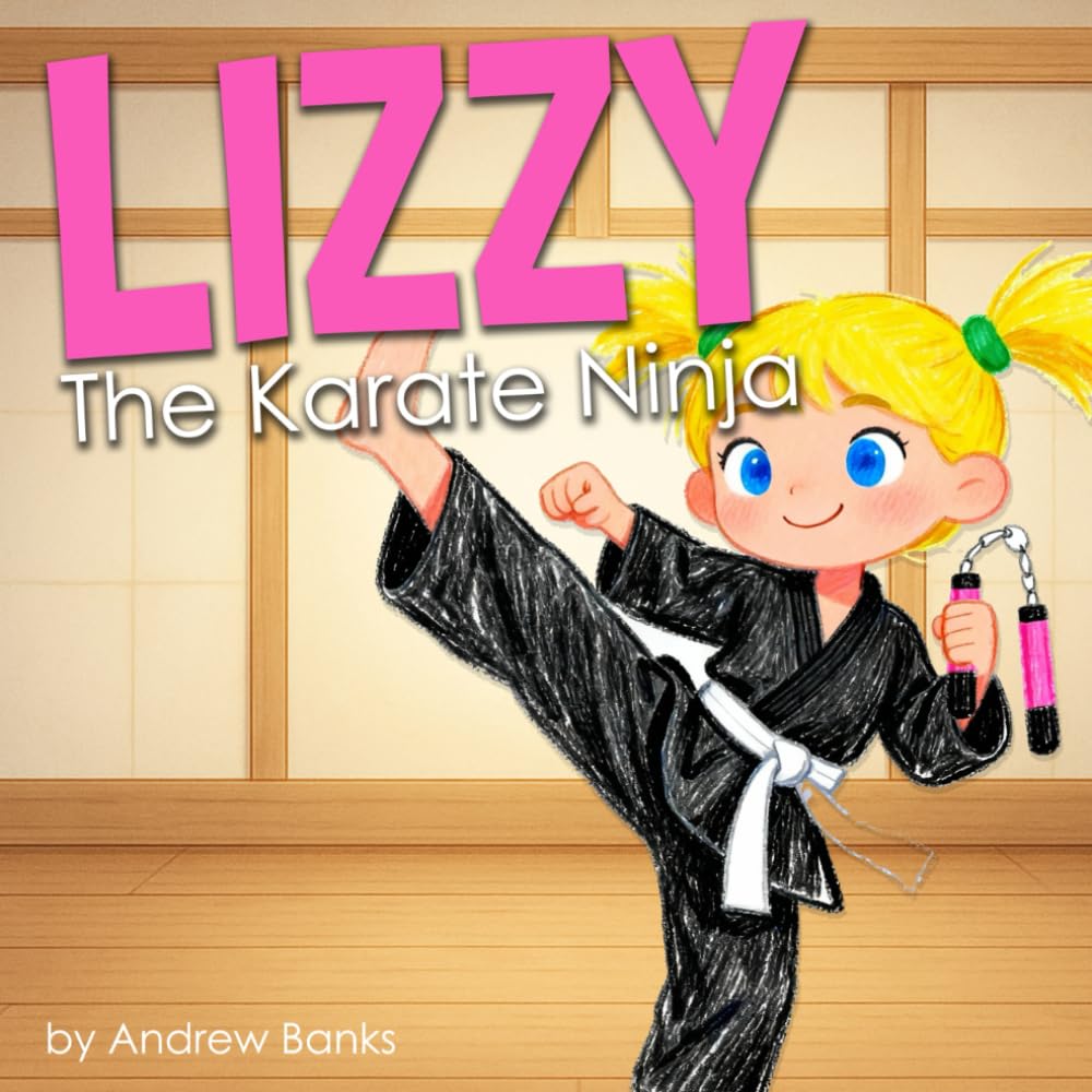 Lizzy: The Karate Ninja: A Martial Arts Story About Focus and Fun