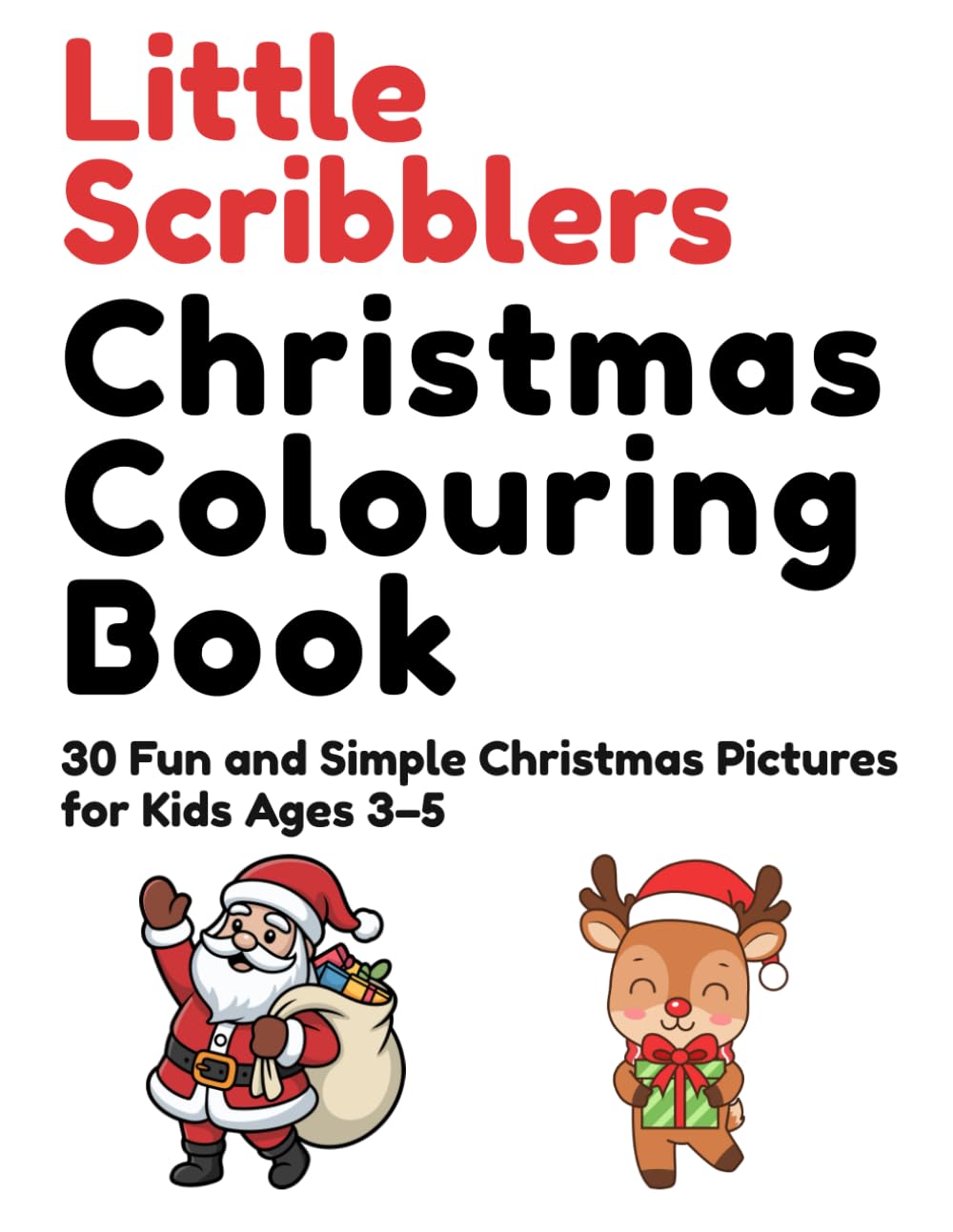 Little Scribblers’ Christmas Colouring Book: 30 Fun and Simple Christmas Pictures for Kids Ages 3–5