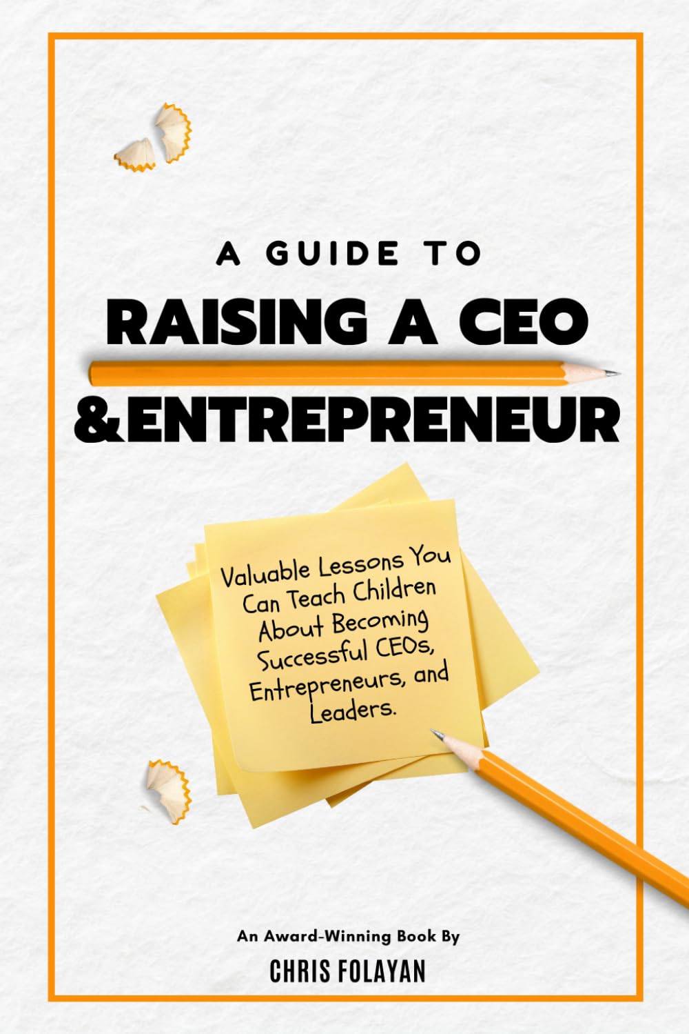 A Guide to Raising a CEO and Entrepreneur: What Schools Don't Teach Kids About Being a Successful Out of this World Entrepreneur