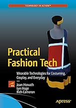 Practical Fashion Tech: Wearable Technologies for Costuming, Cosplay, and Everyday