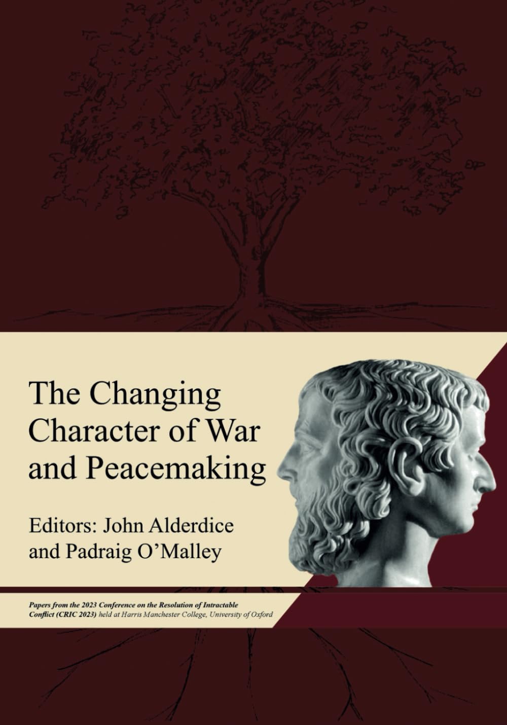 The Changing Character of War and Peacemaking: Papers from the 2023 Conference on the Resolution of Intractable Conflict (CRIC 2023) held at Harris Manchester College, University of Oxford