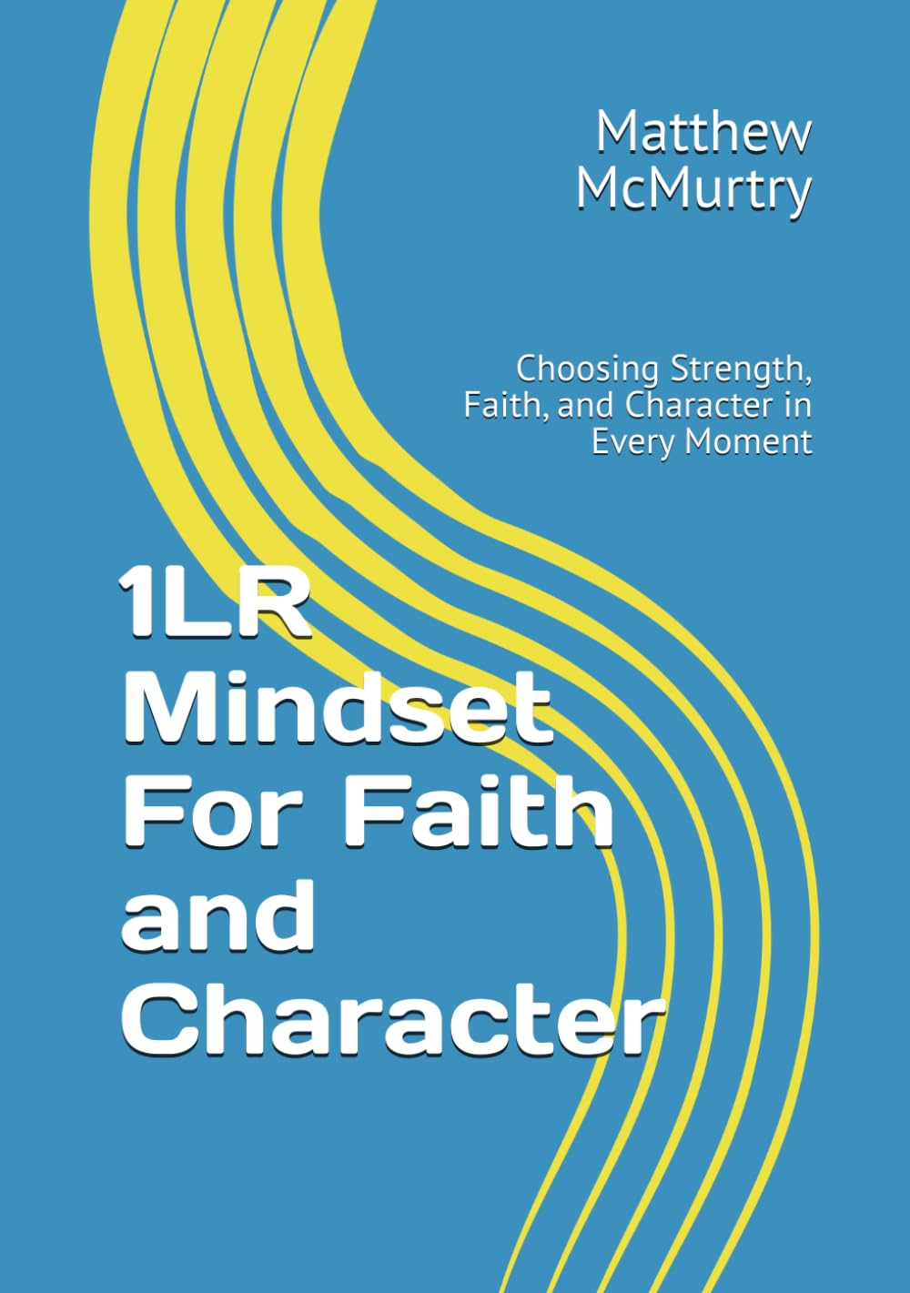1LR Mindset For Faith and Character: Strengthening Your Walk with Christ One Choice at a Time