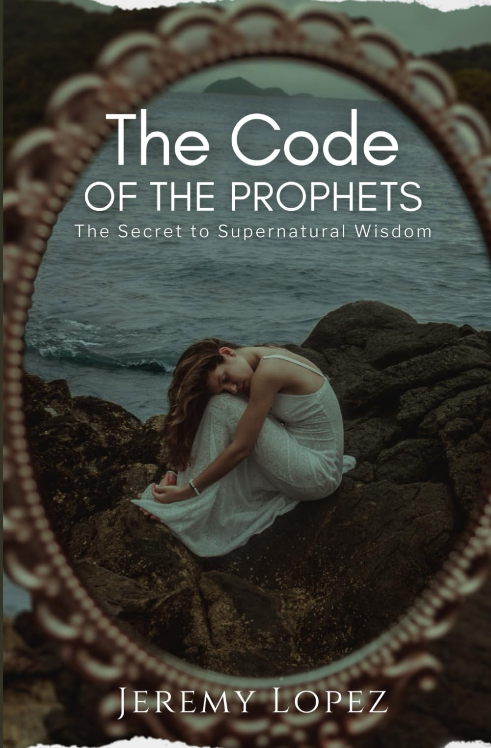 The Code of the Prophets: The Secret to Supernatural Wisdom