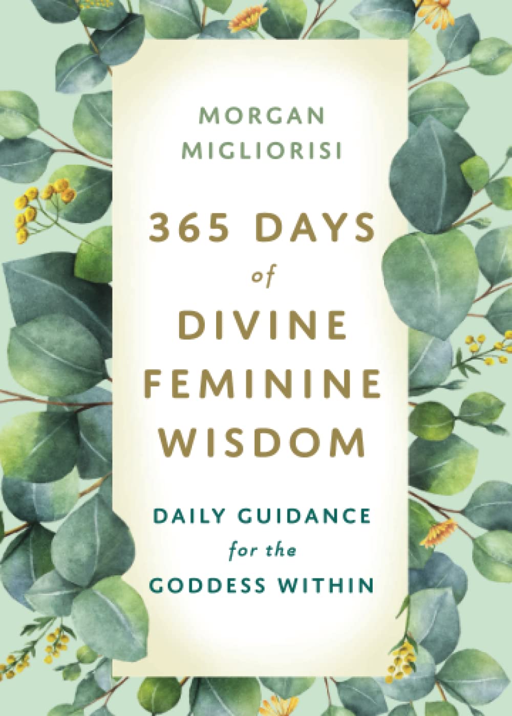 365 Days of Divine Feminine Wisdom: Daily Guidance for the Goddess Within