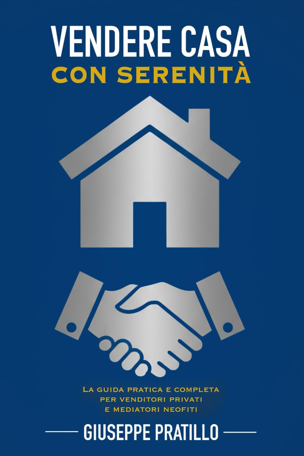 Vendere Casa con Serenità: La guida pratica e completa per venditori privati e mediatori neofiti