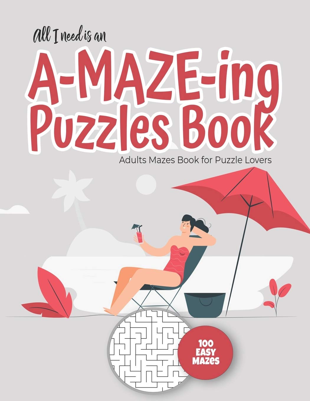 The only thing missing is you and an A-MAZE-ING Puzzles Book - Adults Mazes Book for Puzzle Lovers - 100 easy Mazes: Perfect book for your next ... (Maze Gift Book for Puzzle Lovers)