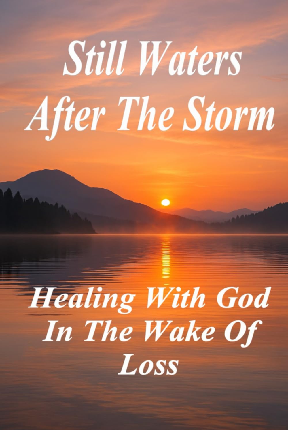 Still Waters After the Storm: Healing with God in the Wake of Loss (Aftermath to Awakening Series)