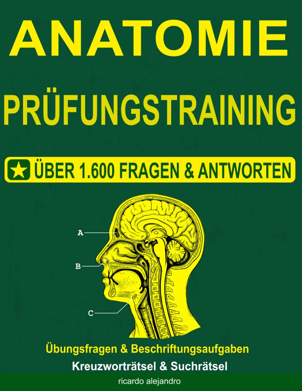 Anatomie Prüfungstraining: Das große Arbeitsbuch mit über 1.600 Übungsfragen, ausführlichen Erklärungen, Beschriftungsaufgaben und Rätseln. Ideal für ... in Medizin, Pflege und Gesundheitsberufen
