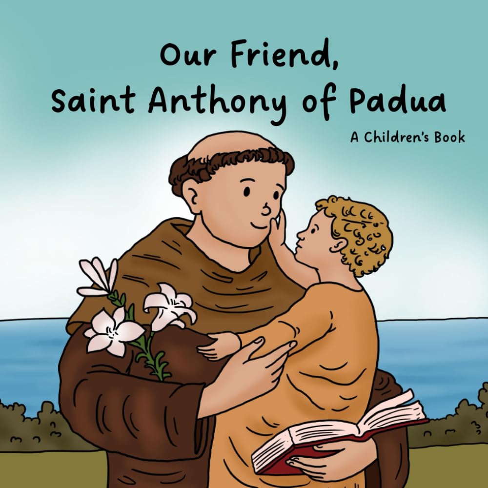 Our Friend, Saint Anthony of Padua