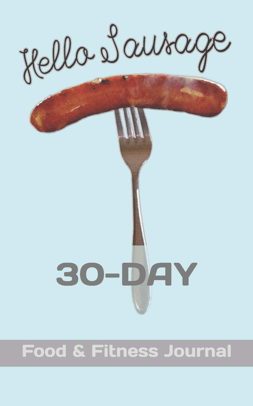Hello Sausage: 30 Day Food & Fitness Journal
