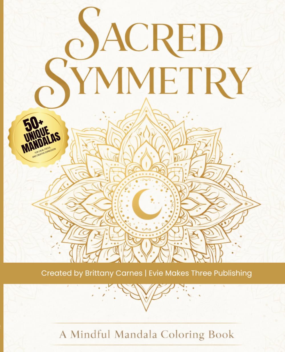 Sacred Symmetry: A Mindful Mandala Coloring Book | 50+ Unique Mandala Designs for All Skill Levels