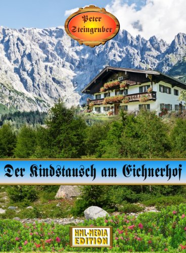 Der Kindstausch am Eichnerhof (Heimatroman) (Peter...