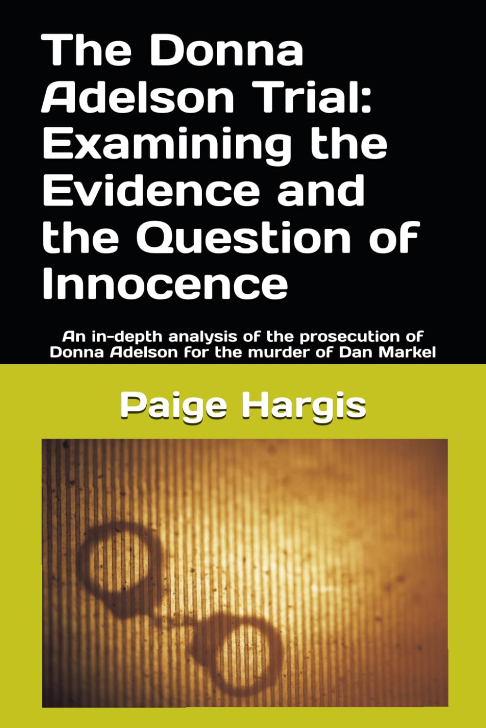 The Donna Adelson Trial: Examining the Evidence and the Question of Innocence: An in-depth analysis of the prosecution of Donna Adelson for the murder of Dan Markel