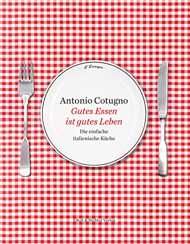 Gutes Essen ist gutes Leben: Die einfache italienische Küche. Mit Fotografien von Ferdinando Cotugn Gutes Essen ist gutes Leben: Die einfache italienische Küche. Mit Fotografien von Ferdinando Cotugn