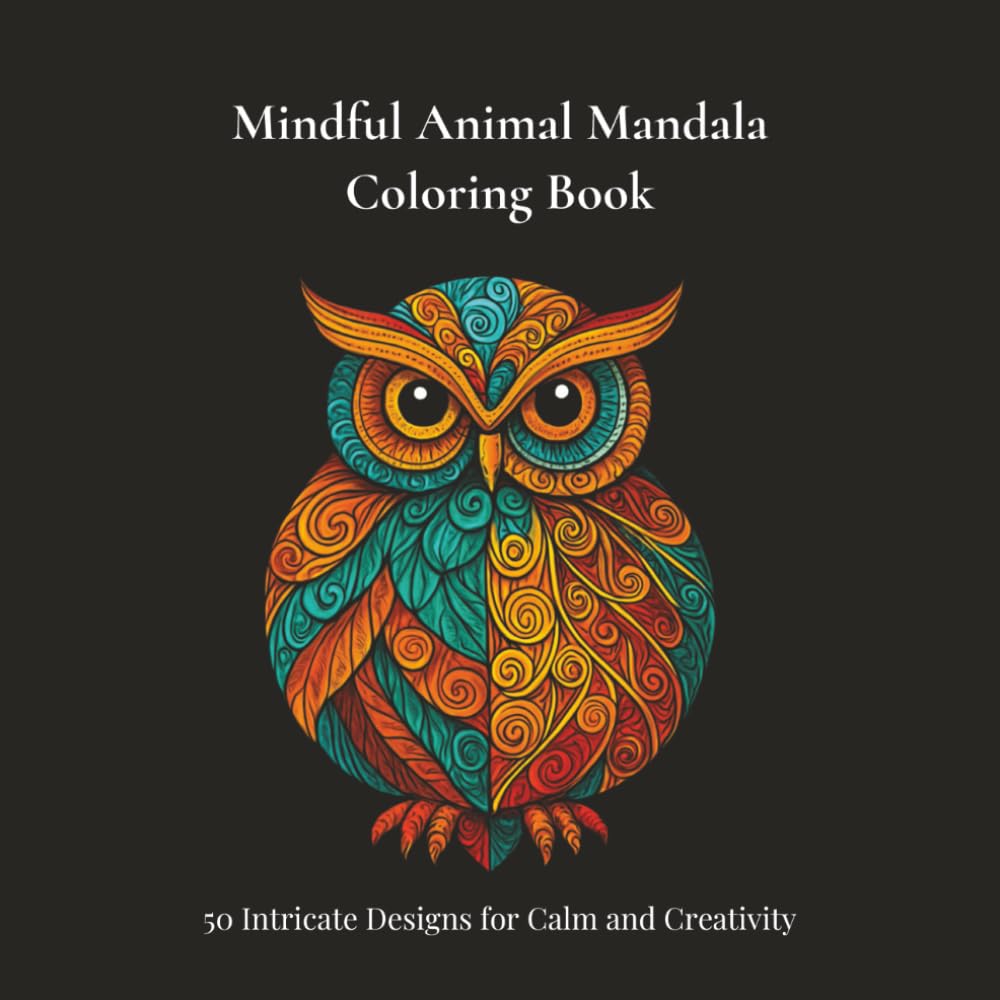 Mindful Animal Mandala Coloring Book: 50 Intricate Designs for Calm and Creativity