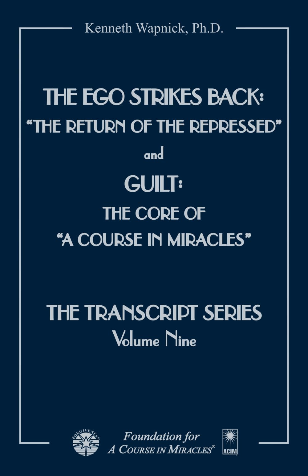 The Ego Strikes Back: The Return of the Repressed and Guilt: The Core of A Course in Miracles (The Transcript Series)