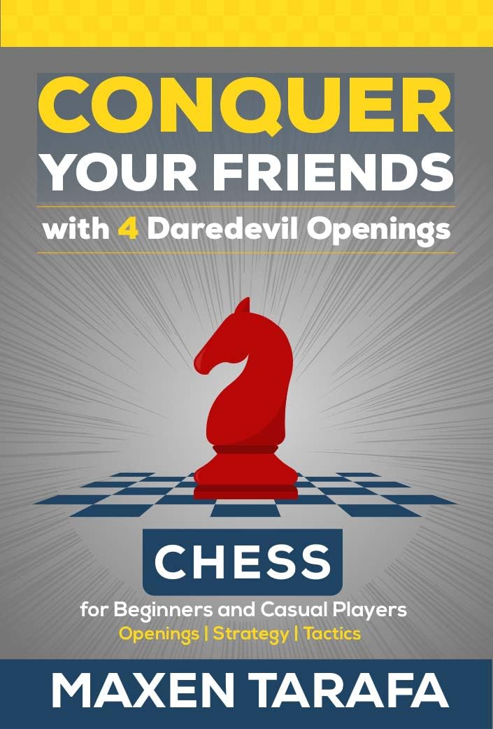 Chess for Beginners: Conquer your Friends with 4 Daredevil Openings: Chess Openings for Beginners and Casual Players