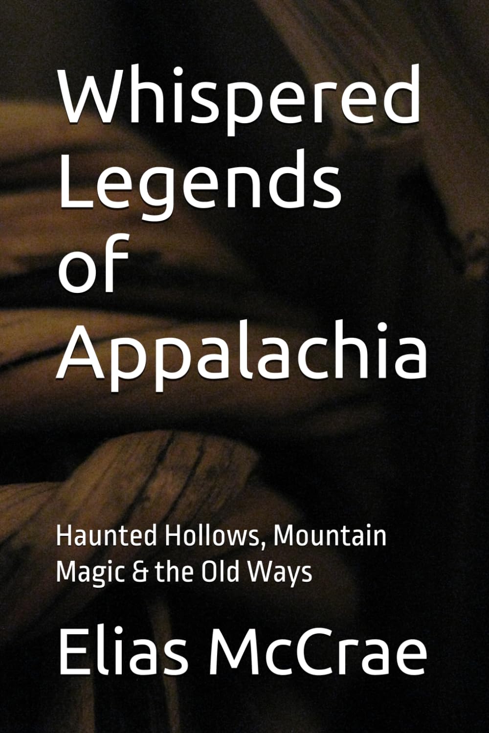 Whispered Legends of Appalachia: Haunted Hollows, Mountain Magic & the Old Ways