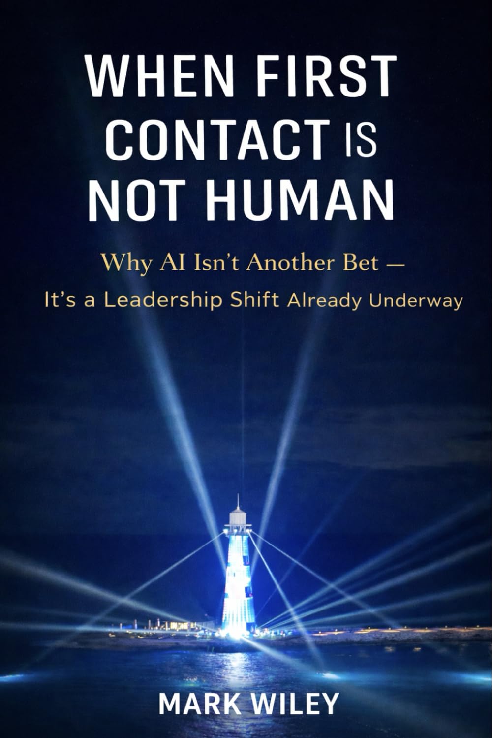WHEN FIRST CONTACT IS NOT HUMAN: Why AI Isn't Another Bet - It's a Leadership Shift Already Underway