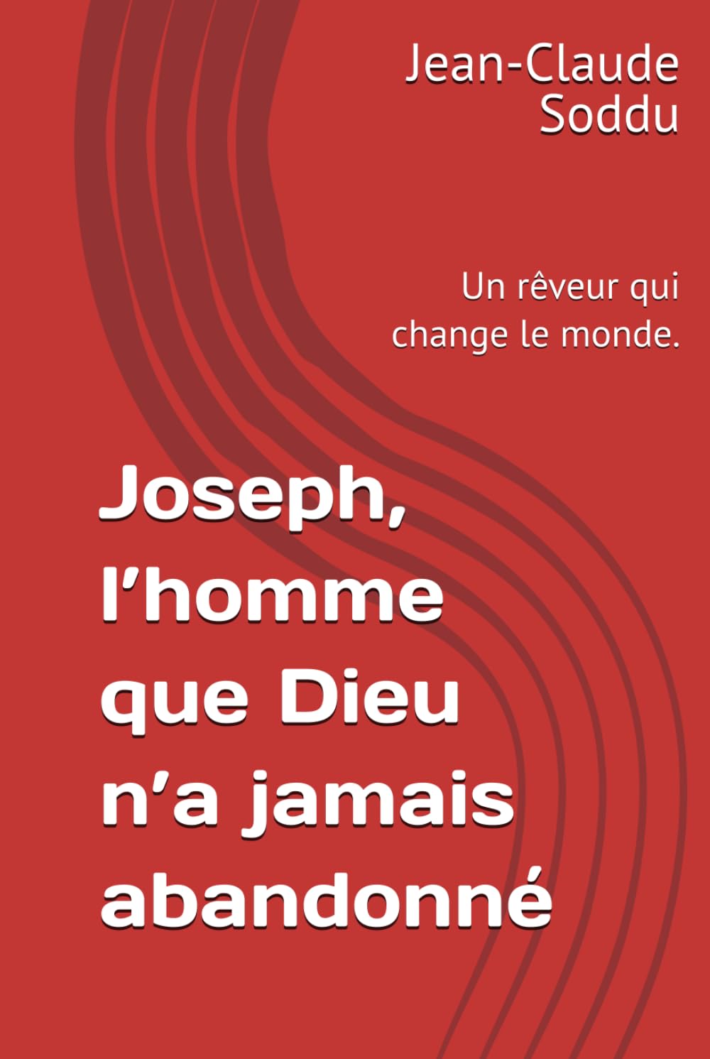 Joseph, l’homme que Dieu n’a jamais abandonné: Un rêveur qui change le monde.