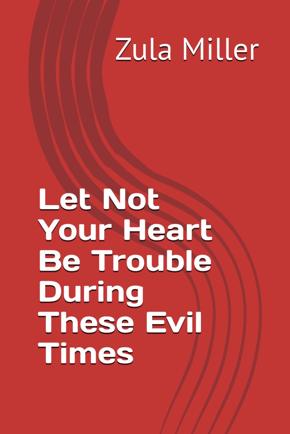 Let Not Your Heart Be Trouble During These Evil Times