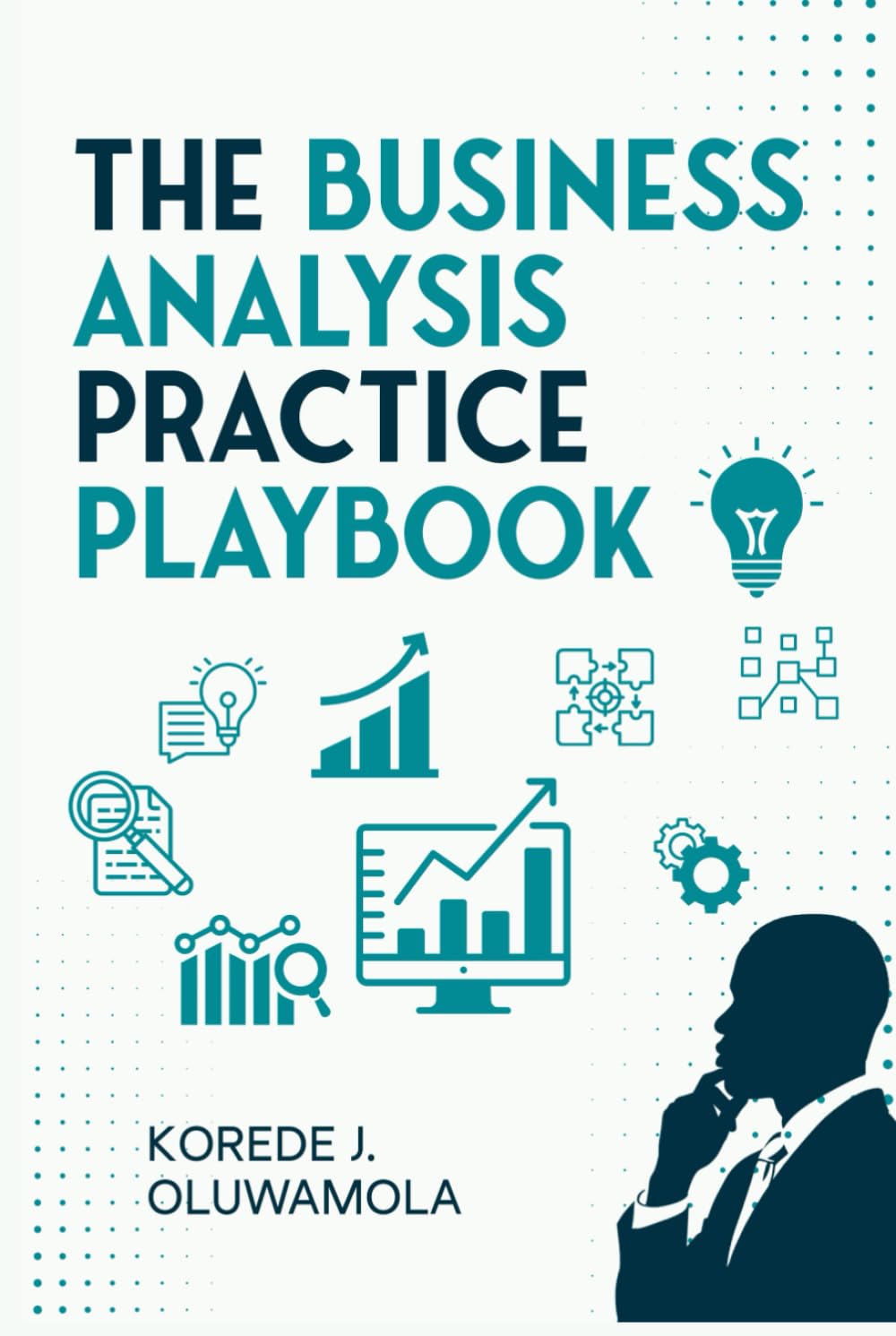 The Business Analysis Practice Playbook