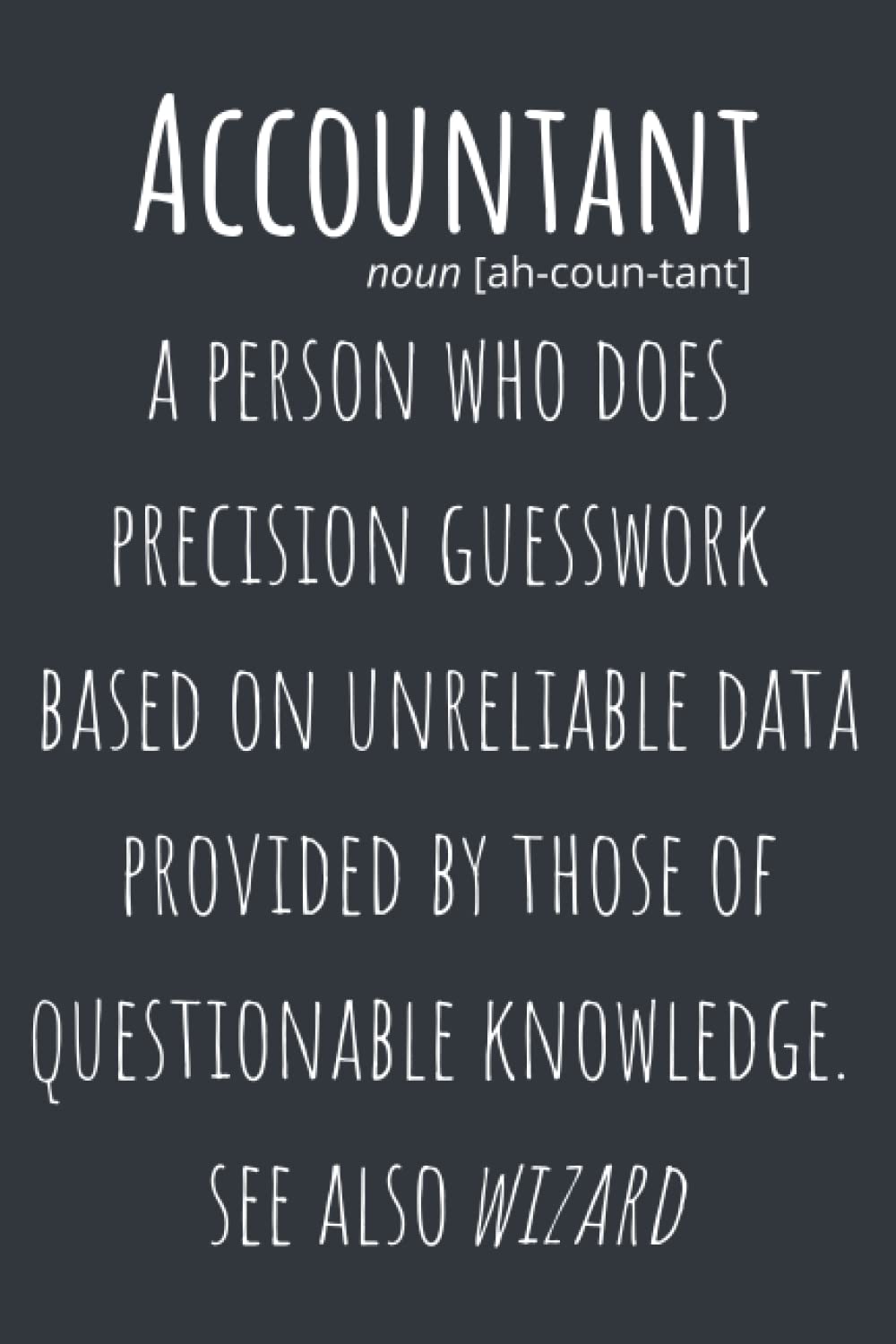 Accountant: A Person Who Does Precision Guesswork Based on Unreliable Data Provided by Those of Questionable Knowledge - Notebook: A Funny Notebook for Meeting Notes and Action Items