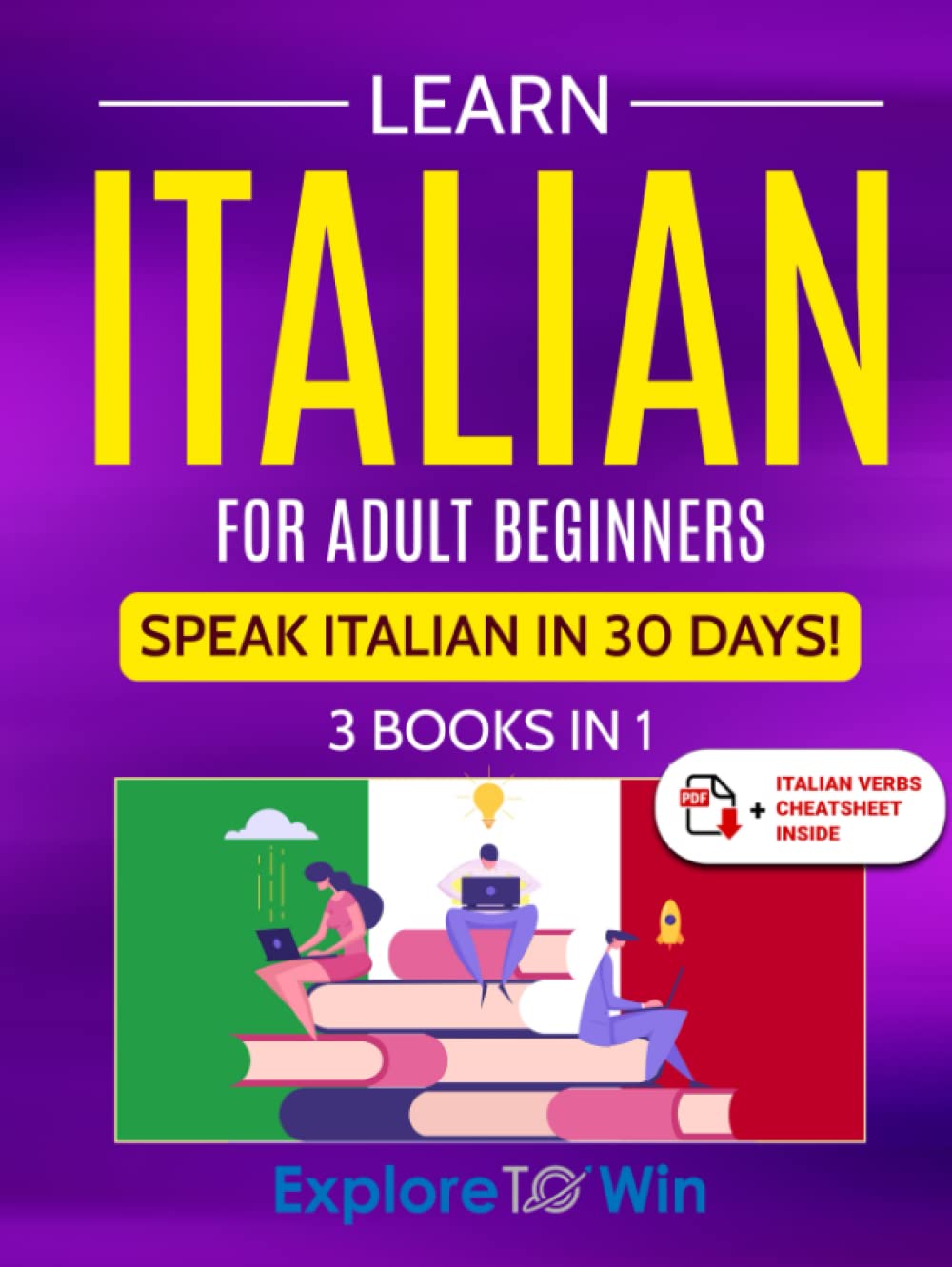 Learn Italian For Adult Beginners: 3 Books in 1: Speak Italian In 30 Days!