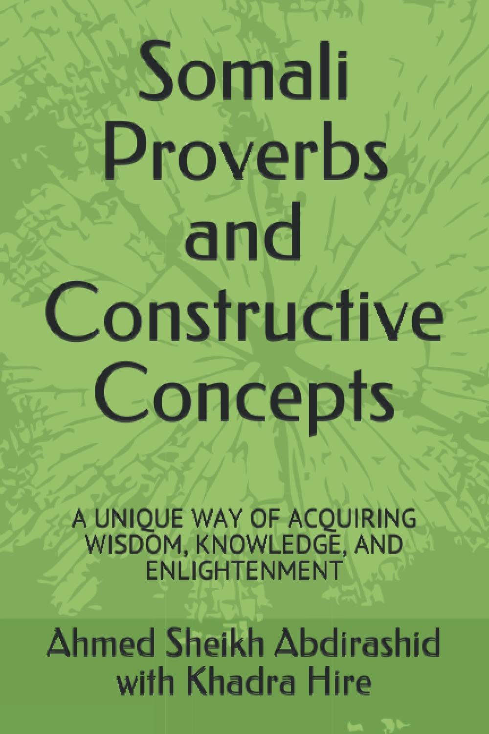 Somali Proverbs and Constructive Concepts: A UNIQUE WAY OF ACQUIRING WISDOM, KNOWLEDGE, AND ENLIGHTENMENT