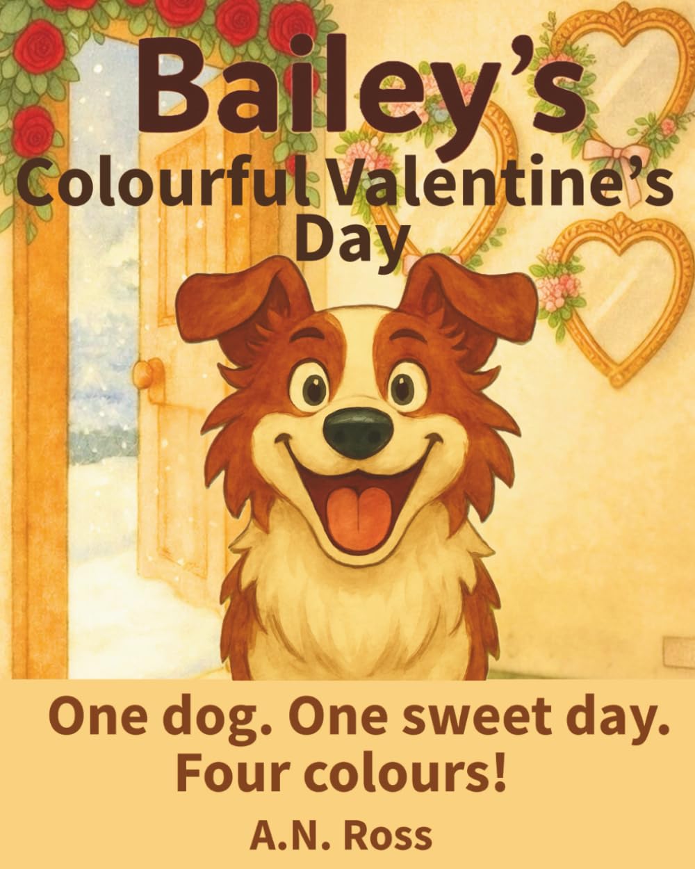 Bailey's Colourful Valentine's Day: One dog. One sweet day. Four colours! (Bailey's Colourful Book Series)